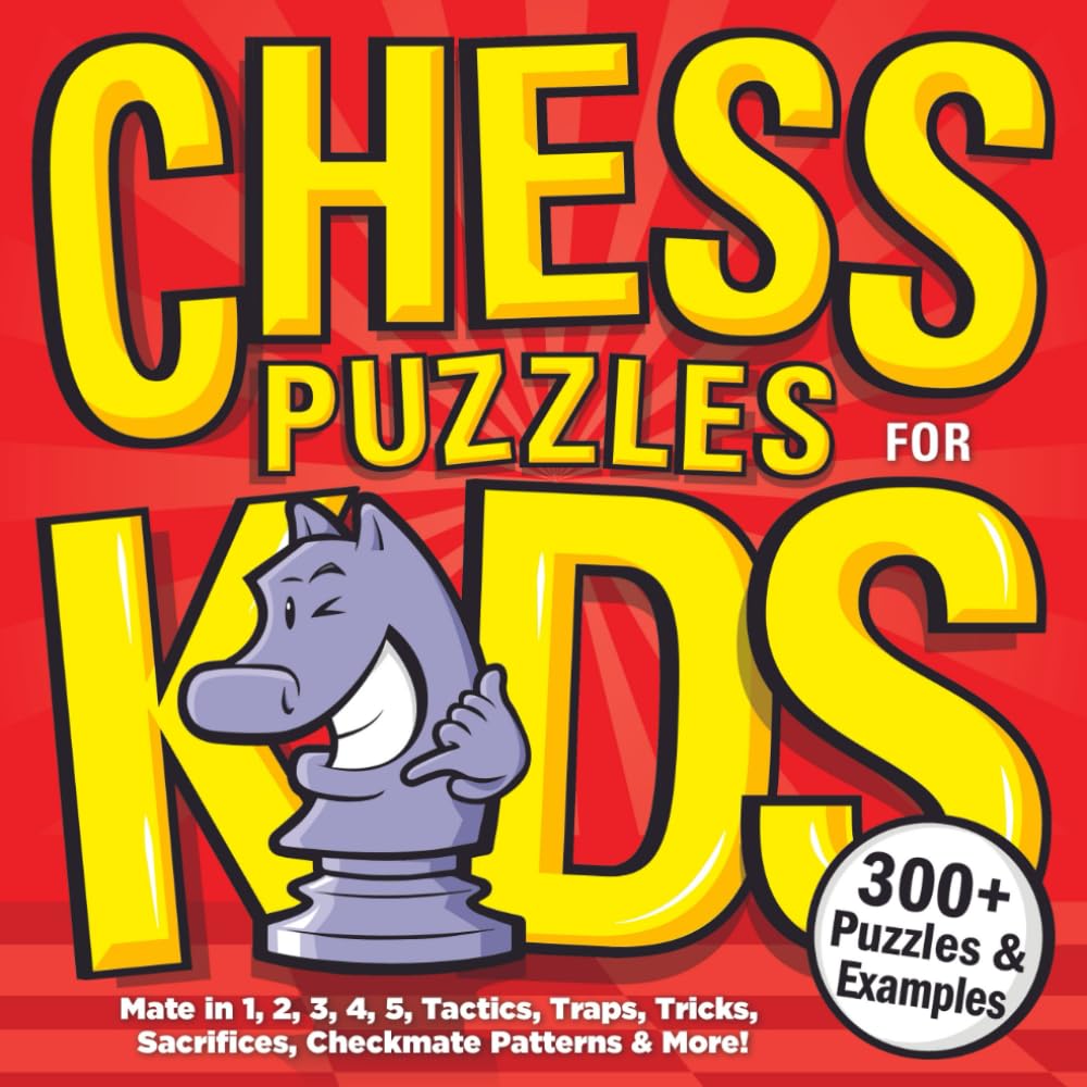 Chess Puzzles for Kids: A Treasure Trove of Brain-Boosting Chess Puzzles | Killer Checkmates, Ferocious Traps, Back Rank Pranks, Daring Sacrifices & More! (Chess for Kids Book Series) Paperback – June 28, 2024