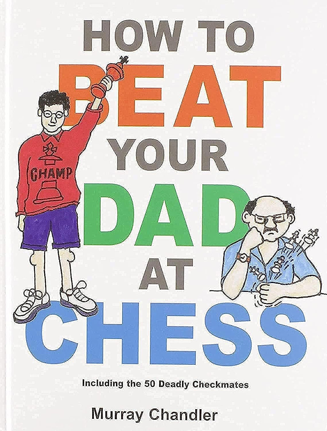 How to Beat Your Dad at Chess (Chess for Kids) Hardcover – Illustrated, October 1, 1998